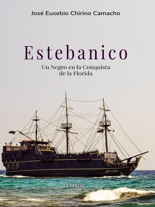 Title details for Estebanico un negro en la conquista de la florida by José Eusebio Chirino Camacho - Available